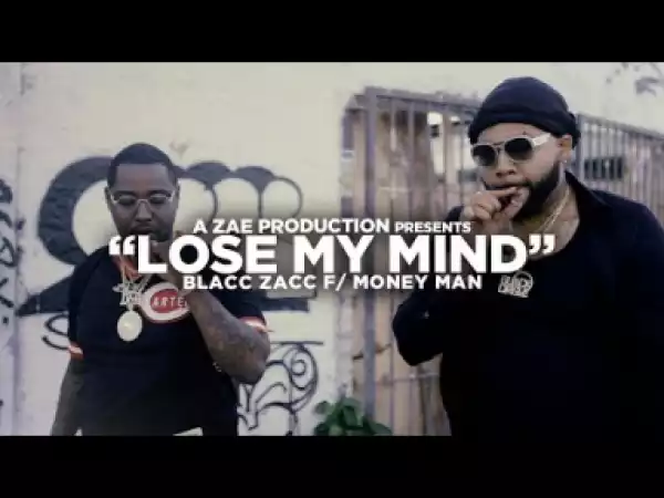 Video: Blacc Zacc Feat. Money Man Lose My Mind [Label Submitted]